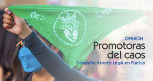 Promotoras del caos: campaña por el Aborto Legal en Puebla
